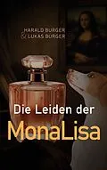 E-Book (epub) Die Leiden der MonaLisa von Harald Burger, Lukas Burger