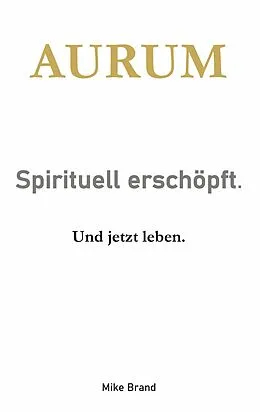 E-Book (epub) AURUM - Sprituell erschöpft. von Mike Brand