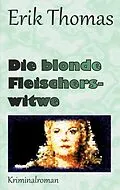 E-Book (epub) Die blonde Fleischerswitwe von Erik Thomas