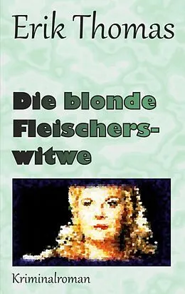 E-Book (epub) Die blonde Fleischerswitwe von Erik Thomas