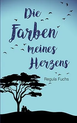 E-Book (epub) Die Farben meines Herzens von Regula Fuchs