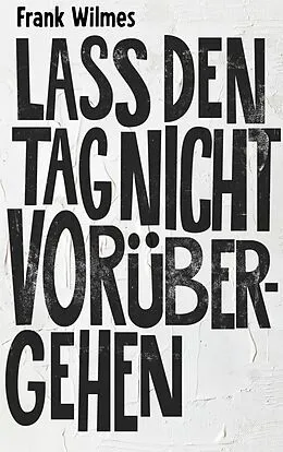 E-Book (epub) Lass den Tag nicht vorübergehen von Frank Wilmes