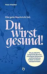 Kartonierter Einband Die gute Nachricht ist: Du wirst gesund! von Nela Walden