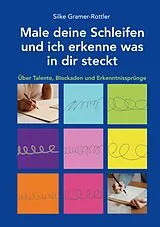 Kartonierter Einband Male deine Schleifen und ich erkenne was in dir steckt von Silke Gramer-Rottler