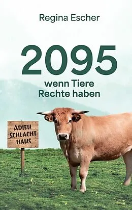 E-Book (epub) 2095, wenn Tiere Rechte haben von Regina Escher