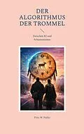 E-Book (epub) Der Algorithmus der Trommel von Fritz W. Pulfer