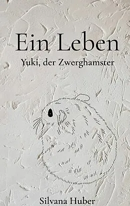 E-Book (epub) Ein Leben - Yuki, der Zwerghamster von Silvana Huber