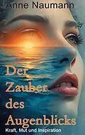 E-Book (epub) Der Zauber des Augenblicks von Anne Naumann