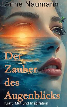 E-Book (epub) Der Zauber des Augenblicks von Anne Naumann