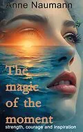 E-Book (epub) The magic of the moment von Anne Naumann