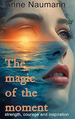 E-Book (epub) The magic of the moment von Anne Naumann