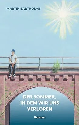 E-Book (epub) Der Sommer, in dem wir uns verloren von Martin Bartholme