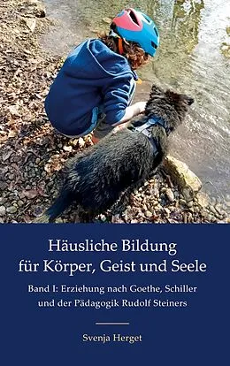 E-Book (epub) Erziehung nach Goethe, Schiller und der Pädagogik Rudolf Steiners von Svenja Herget