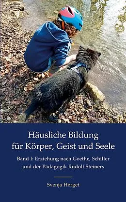 E-Book (epub) Erziehung nach Goethe, Schiller und der Pädagogik Rudolf Steiners von Svenja Herget