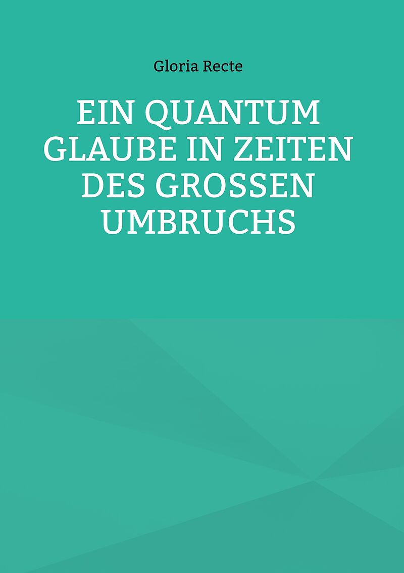 Ein Quantum Glaube in Zeiten des Großen Umbruchs