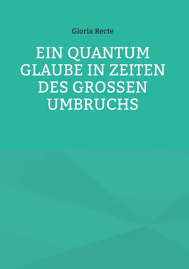 Ein Quantum Glaube in Zeiten des Großen Umbruchs