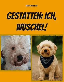 E-Book (epub) Gestatten: Ich, Wuschel! von Gerry Dressler