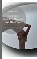 E-Book (epub) Die Stille zwischen Mensch und Maschine von Andreas Reiter