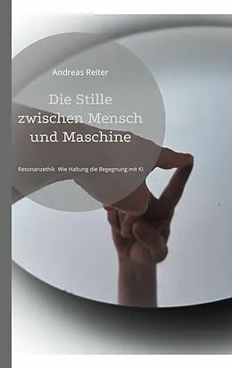 E-Book (epub) Die Stille zwischen Mensch und Maschine von Andreas Reiter