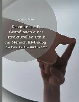 E-Book (epub) Resonanzethik Grundlagen einer strukturellen Ethik im Mensch KI-Dialog von Andreas Reiter