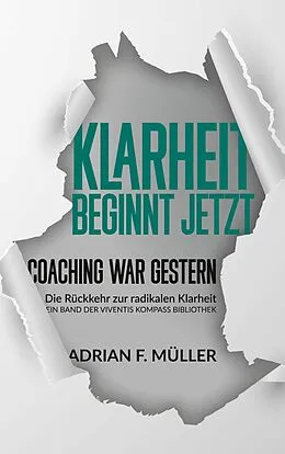 E-Book (epub) Klarheit beginnt jetzt - Coaching war gestern von Adrian Müller