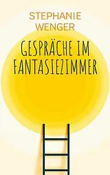 E-Book (epub) Gespräche im Fantasiezimmer von Stephanie Wenger