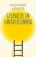 E-Book (epub) Gespräche im Fantasiezimmer von Stephanie Wenger