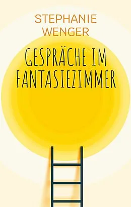 E-Book (epub) Gespräche im Fantasiezimmer von Stephanie Wenger