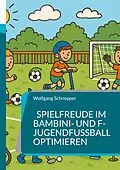 E-Book (epub) Spielfreude im Bambini- und F-Jugendfußball optimieren von Wolfgang Schnepper