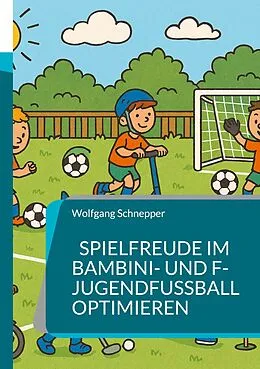 E-Book (epub) Spielfreude im Bambini- und F-Jugendfußball optimieren von Wolfgang Schnepper