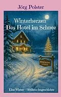 E-Book (epub) Winterherzen - Das Hotel im Schnee von Jörg Polster