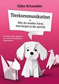 E-Book (epub) Tierkommunikation - Wie du wieder hörst, was längst in dir spricht von Silke Schneider