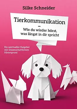 E-Book (epub) Tierkommunikation - Wie du wieder hörst, was längst in dir spricht von Silke Schneider