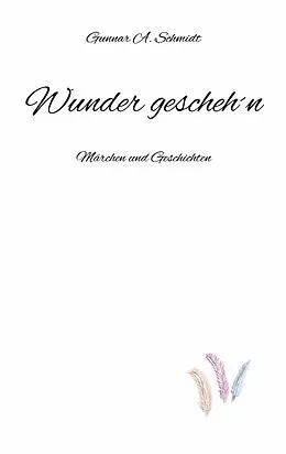 E-Book (epub) Wunder gescheh´n von Gunnar A. Schmidt