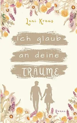 E-Book (epub) Ich glaub an deine Träume von Leni Kraus