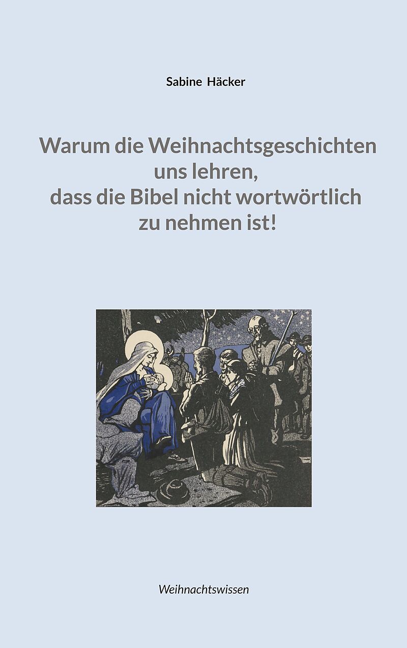 Warum die Weihnachtsgeschichten uns lehren, dass die Bibel nicht wortwörtlich zu nehmen ist!