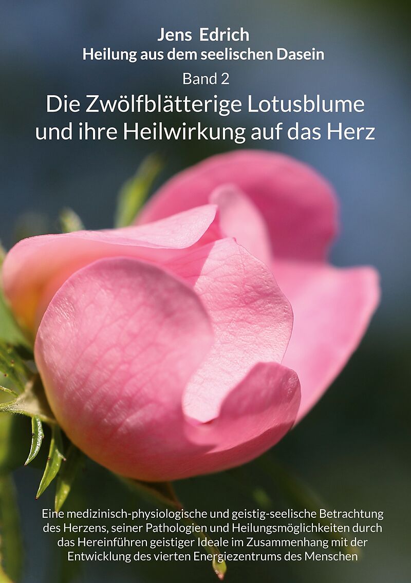 Heilung aus dem seelischen Dasein Band 2 Die zwölfblätterige Lotusblume und ihre Heilwirkung auf das Herz