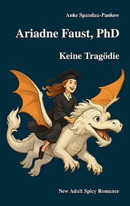 E-Book (epub) Ariadne Faust, PhD. Keine Tragödie. von Anke Spandau-Pankow