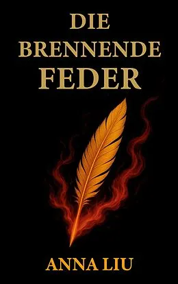 E-Book (epub) Die Brennende Feder von Anna Liu