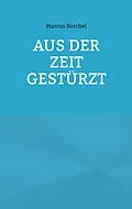 E-Book (epub) Aus der Zeit gestürzt von Marcus Borchel