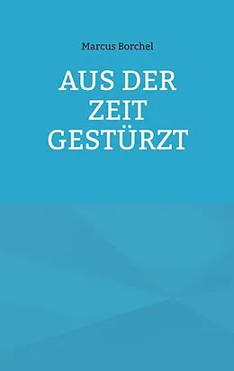 E-Book (epub) Aus der Zeit gestürzt von Marcus Borchel