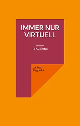 E-Book (epub) Immer nur virtuell von Andreas Degkwitz