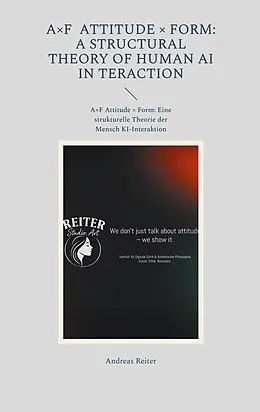 E-Book (epub) A×F Attitude × Form: A Structural Theory of Human AI Interaction von Andreas Reiter