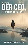 E-Book (epub) Der CEO, der barfuß ging von Andreas Landbrecht