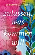 E-Book (epub) zulassen, was kommen will von Christoph A. Müller