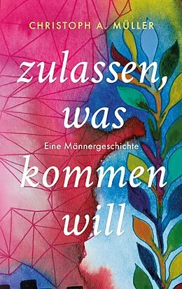 E-Book (epub) zulassen, was kommen will von Christoph A. Müller