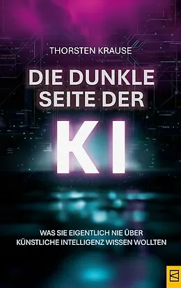 E-Book (epub) Die dunkle Seite der KI von Thorsten Krause
