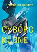 E-Book (epub) Cyborg Klone von Friedrich Schmidt