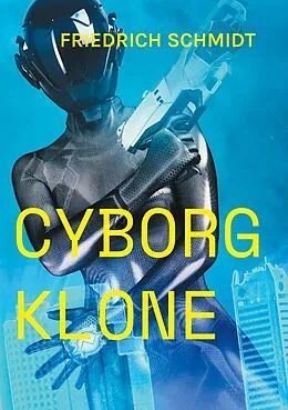 E-Book (epub) Cyborg Klone von Friedrich Schmidt