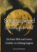 E-Book (epub) Seelenspiegel: Eine Reise zu dir selbst von Jessica Rehmann